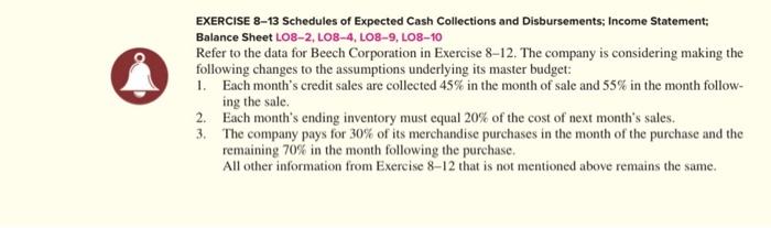 excell EXERCISE 8-13 Schedules of Expected Cash Collections and Disbursements; Income Statement;