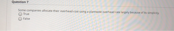  Question 7 Some e companies allocate their overhead cost using a