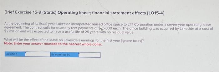  Brief Exercise 15-9 (Static) Operating lease; financial statement effects [LO15-4] At