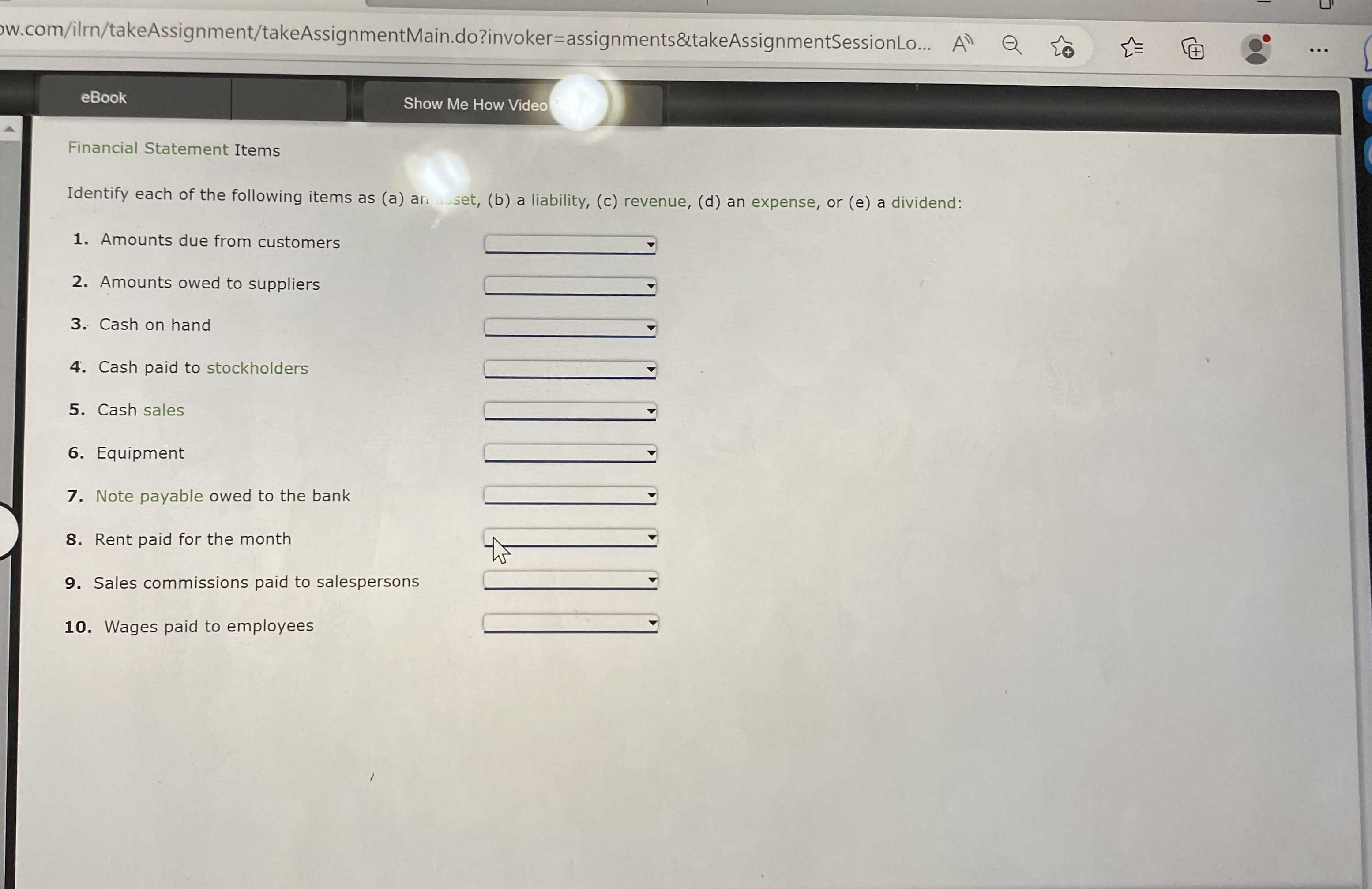  w.com/ilrn/takeAssignment/takeAssignmentMain.do?invoker=assignments&takeAssignmentSessionLo... eBook Show Me How Video Financial Statement Items Identify each