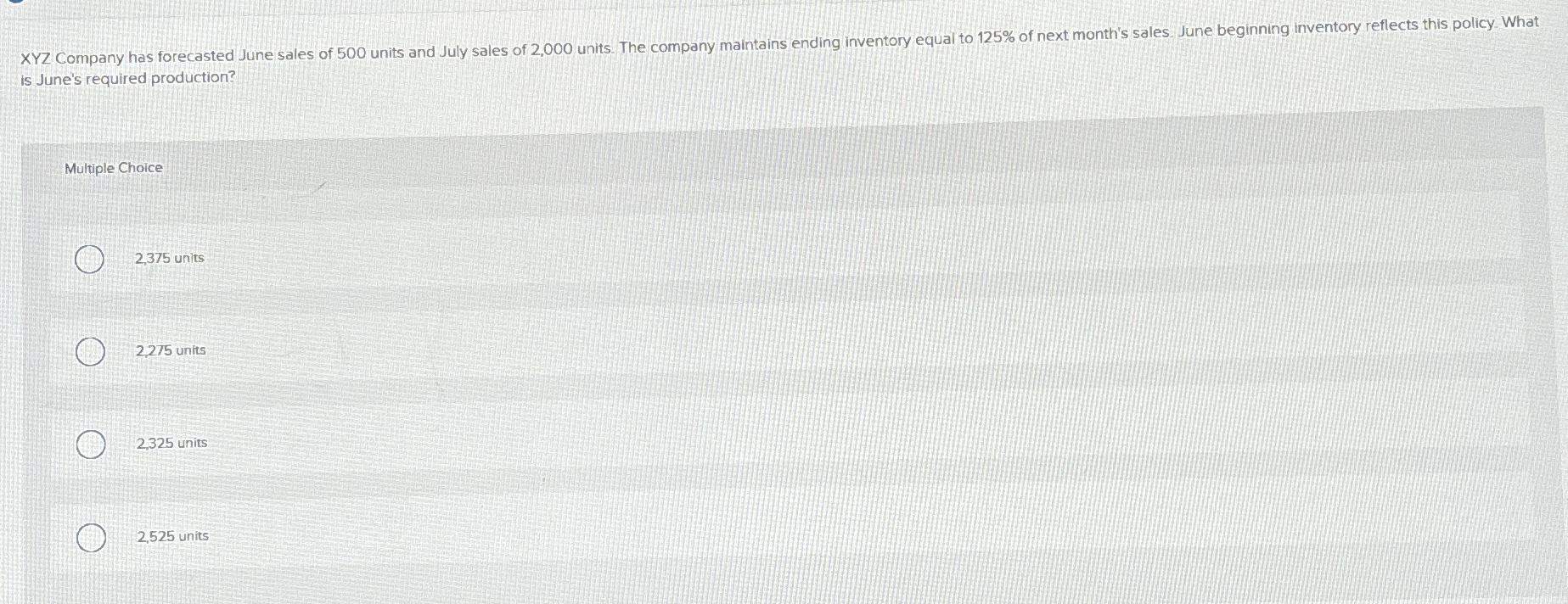  is June's required production? Multiple Choice 2,375 units 2,275 units 2,325