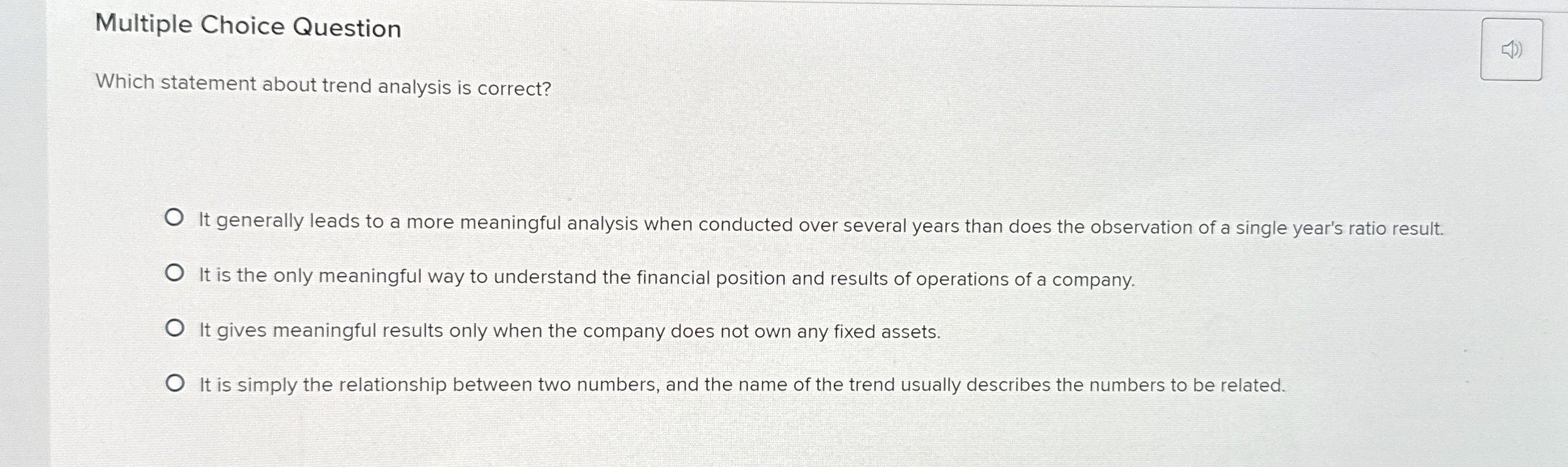  Multiple Choice Question Which statement about trend analysis is correct? It