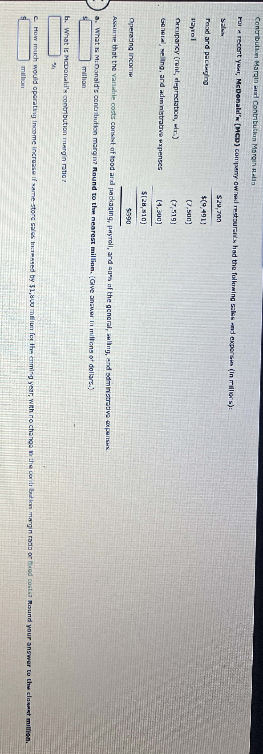  Contribution Margin and Contribution Margin Ratio For a recent year, McDonald's