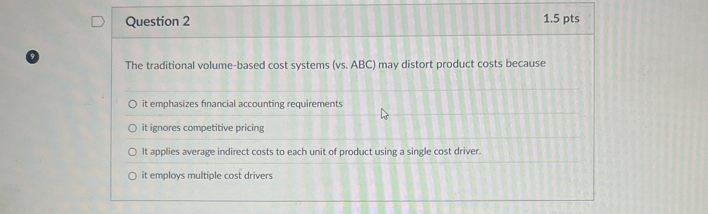  Question 2 The traditional volume-based cost systems (vs. ABC ) may