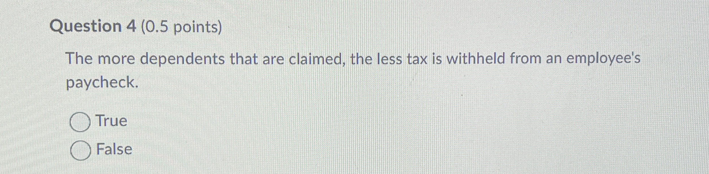  Question 4(0.5 points) The more dependents that are claimed, the less