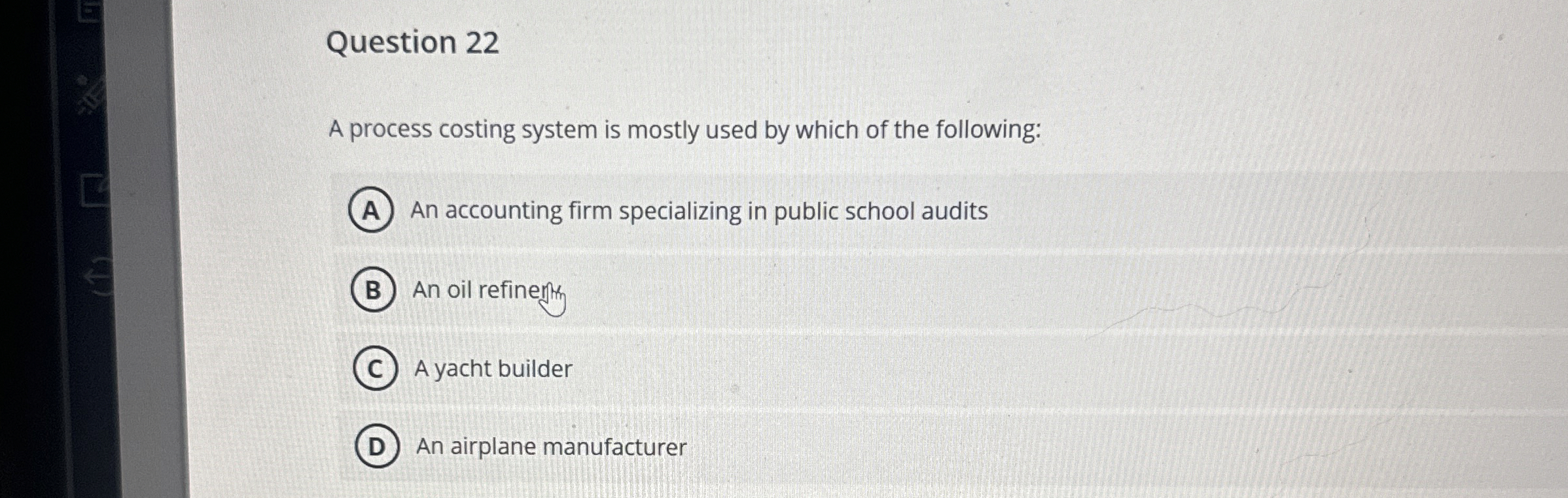  Question 22 A process costing system is mostly used by which