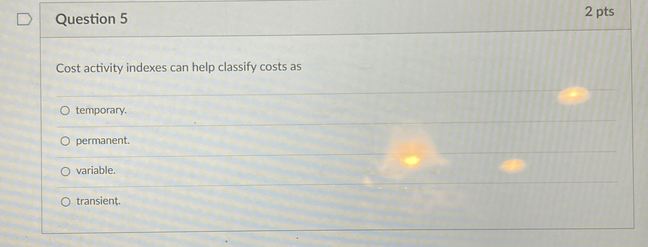  Question 5 2 pts Cost activity indexes can help classify costs