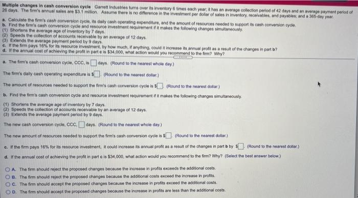 please help Multiple changes in cash conversion eyele Garrett Industries turns over
