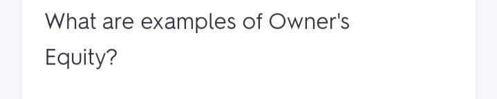  What are examples of Owner's Equity