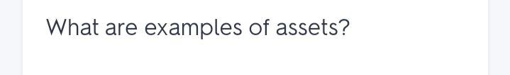  What are examples of assets