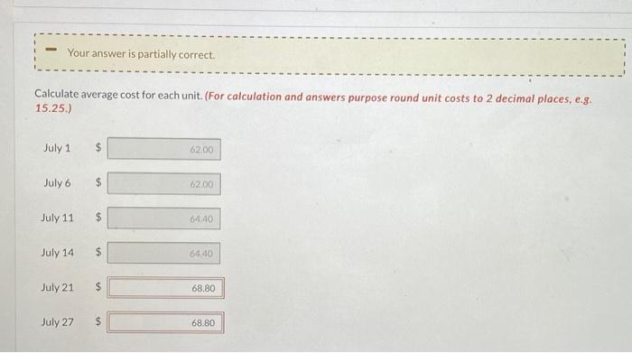 Your answer is partially correct. Calculate average cost for each unit.