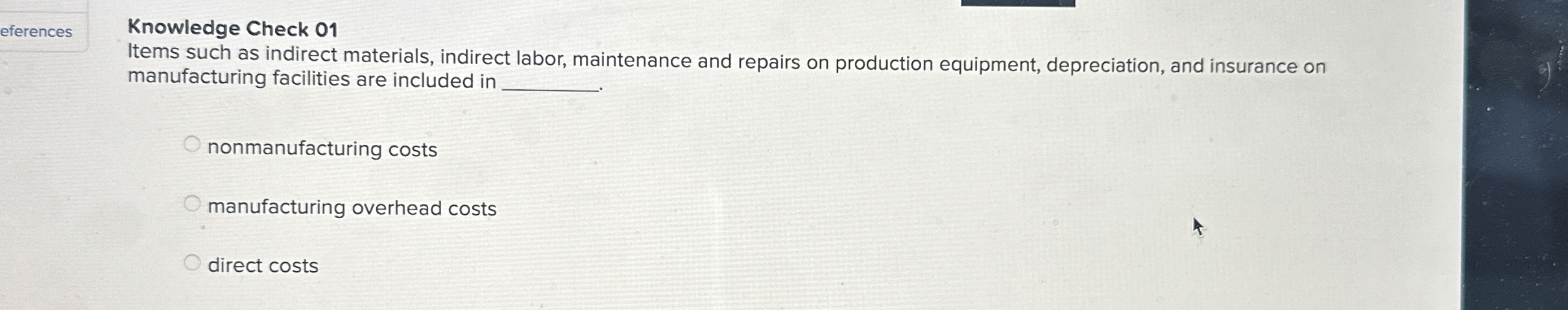  eferences Knowledge Check 01 Items such as indirect materials, indirect labor,