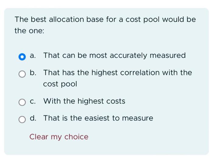  The best allocation base for a cost pool would be the