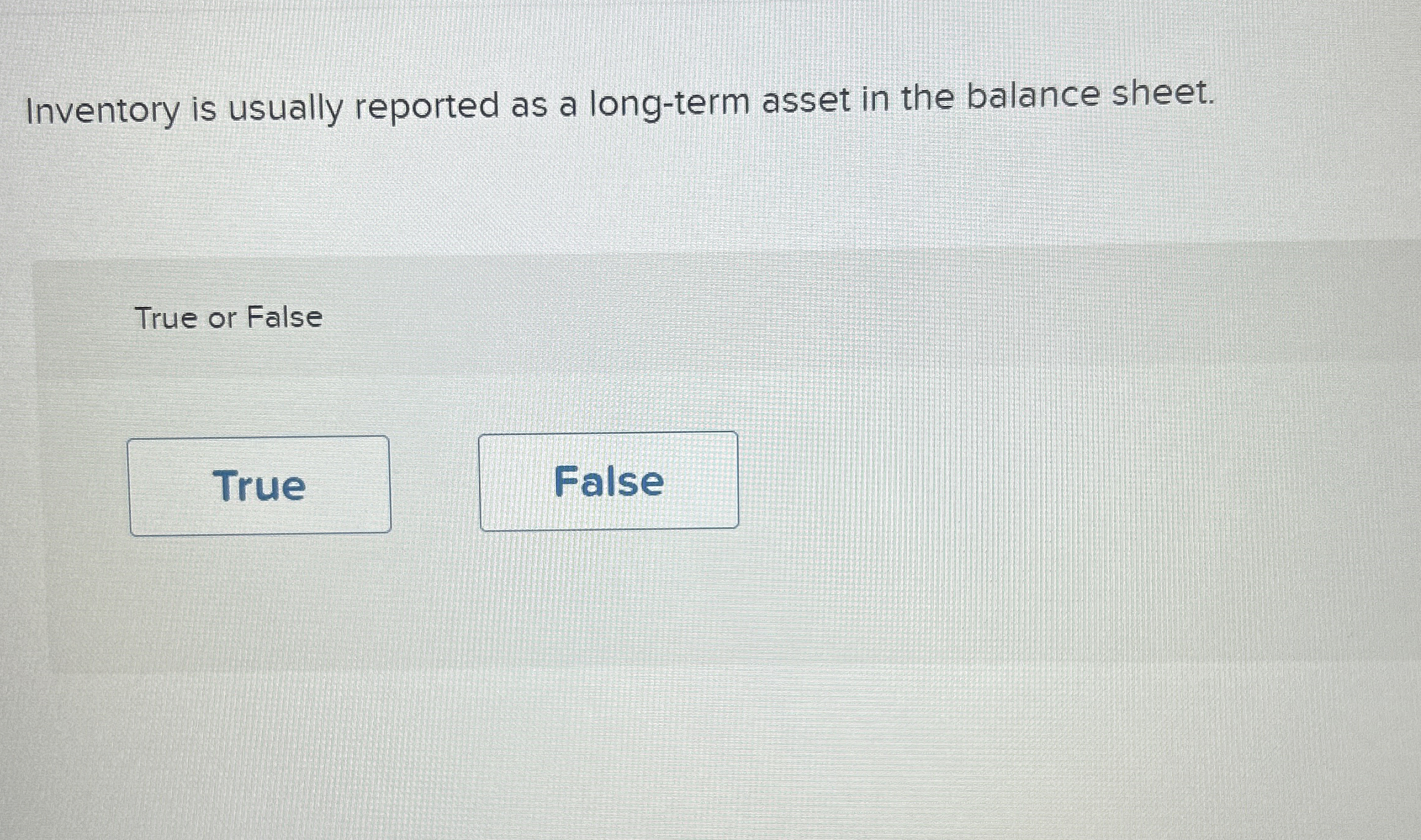  Inventory is usually reported as a long-term asset in the balance