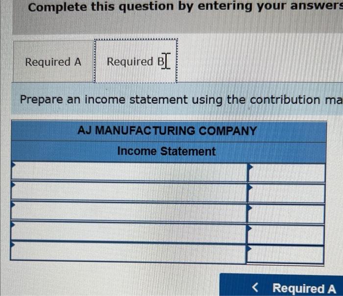 statement using the contribution margin approach LO 11-3 AJ Manufacturing Company incurred