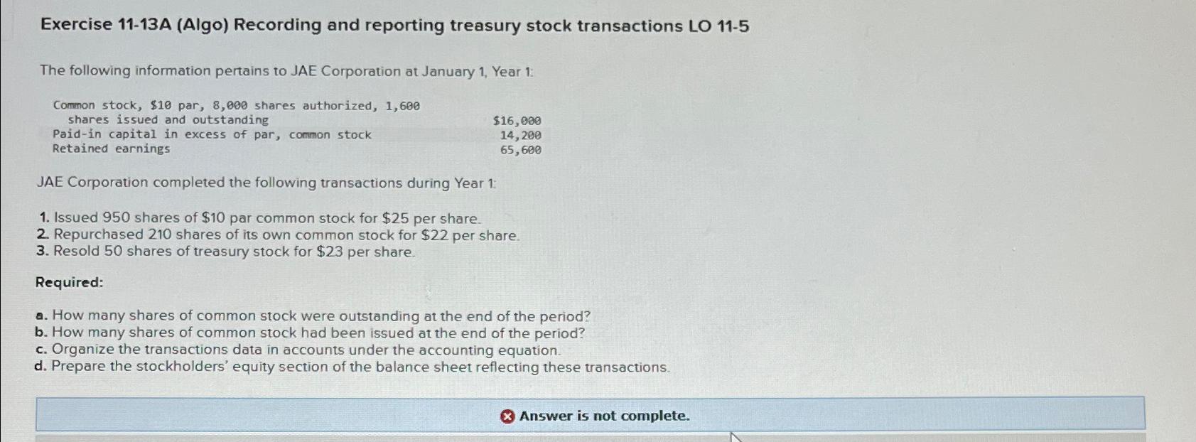  Exercise 11-13A (Algo) Recording and reporting treasury stock transactions LO 11-5
