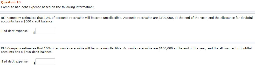 Question 10 Compute bad debt expense based on the following information: