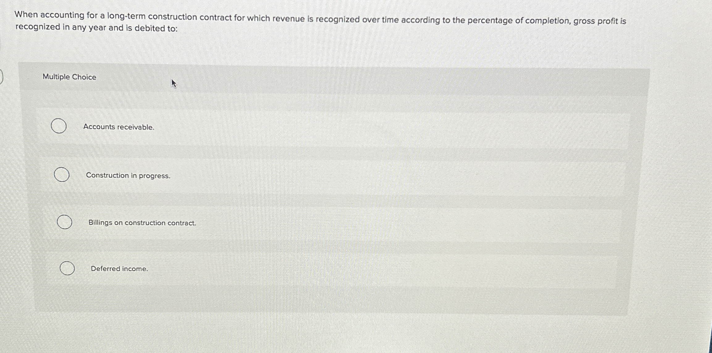  When accounting for a long-term construction contract for which revenue is