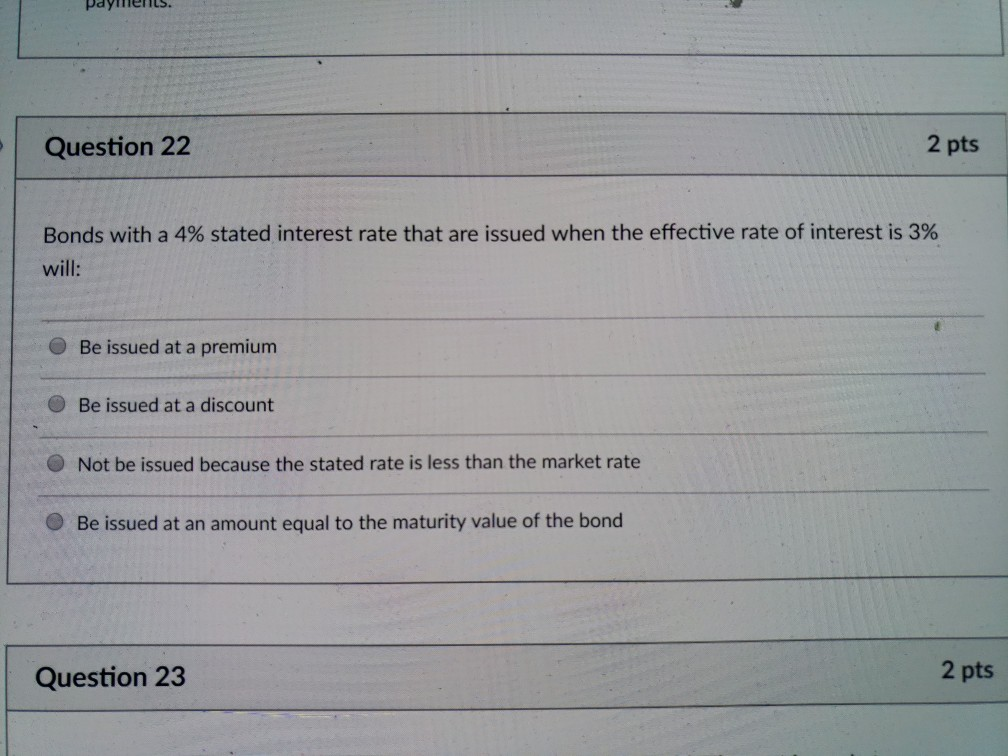  payments. Question 22 2 pts Bonds with a 4% stated interest