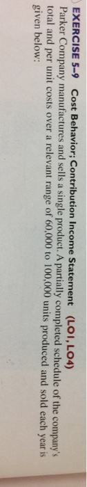  EXERCISE 5-9 Cost Behavior; Contribution Income Statement (LOI, LO4) Parker Company