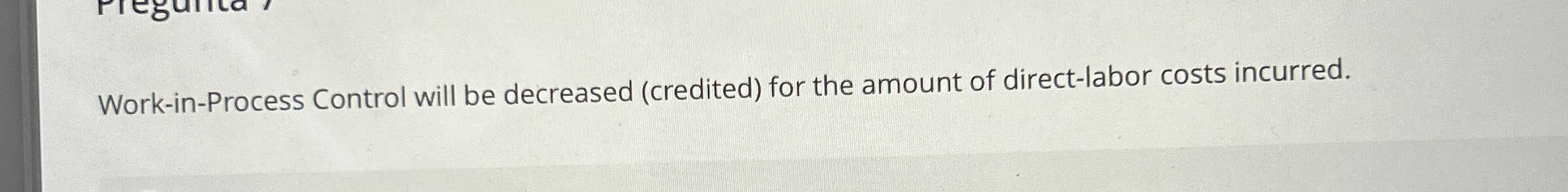  Work-in-Process Control will be decreased (credited) for the amount of direct-labor