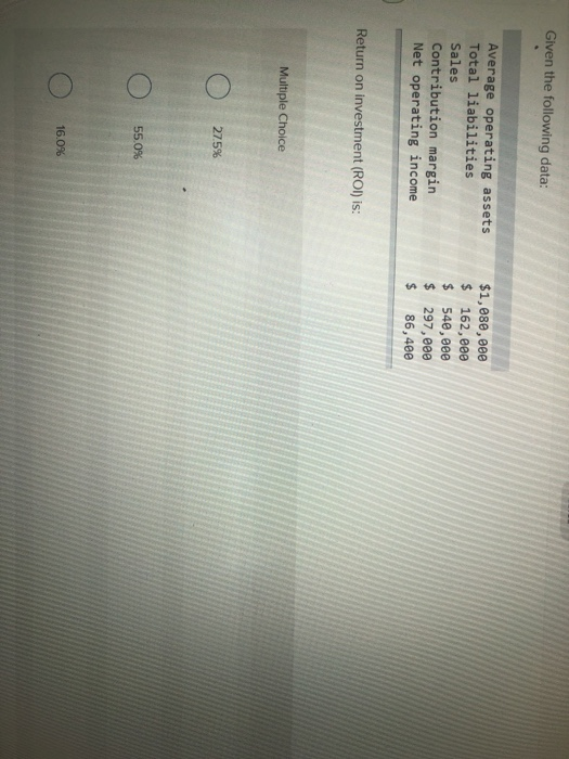  Given the following data: Average operating assets Total liabilities Sales Contribution