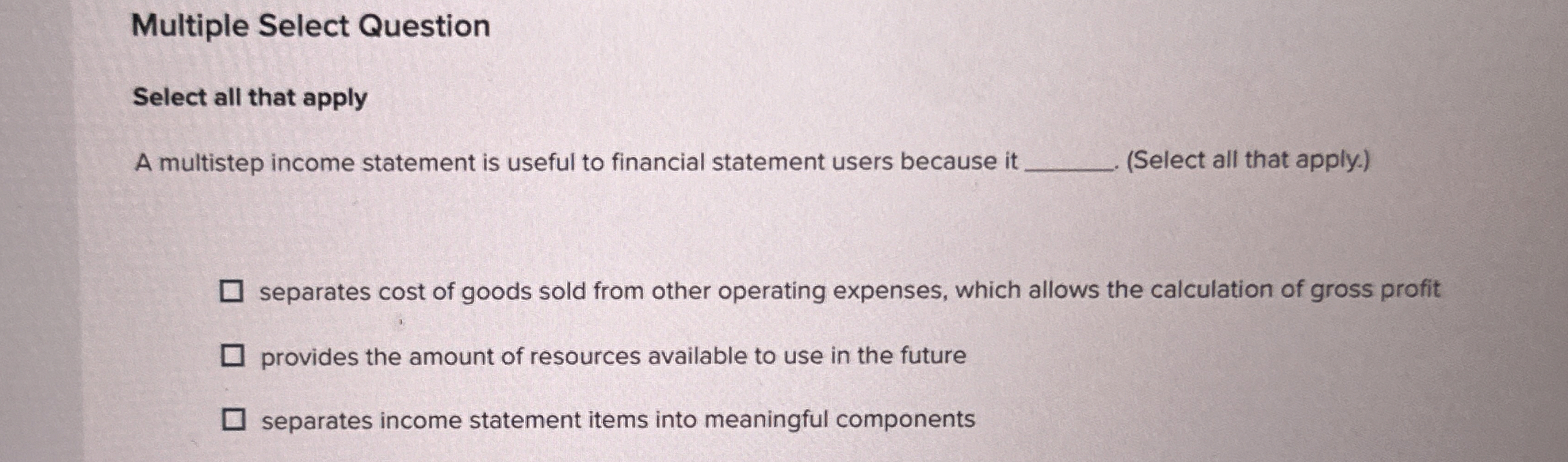  Multiple Select Question Select all that apply A multistep income statement