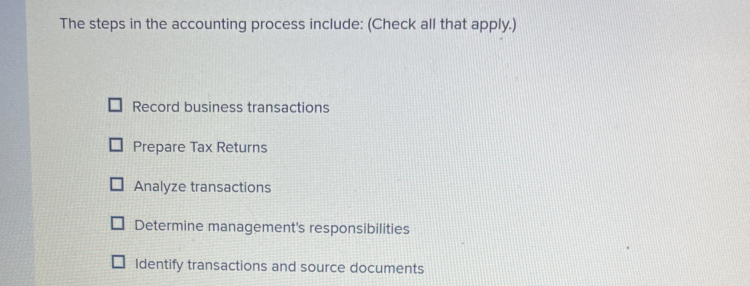  The steps in the accounting process include: (Check all that apply.)