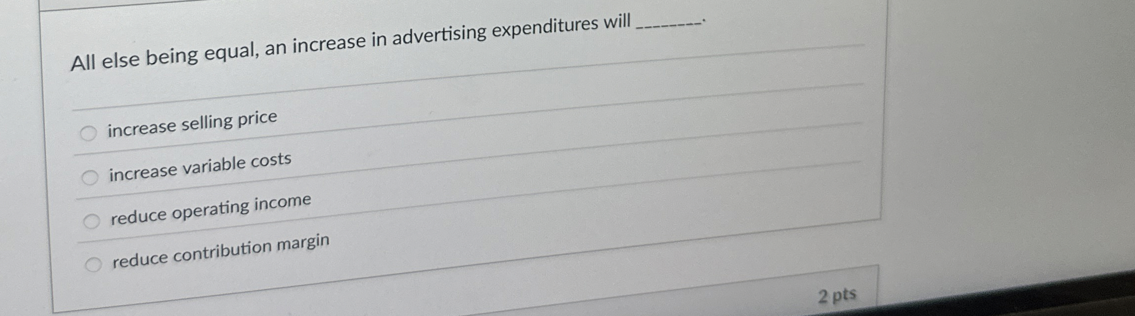  All else being equal, an increase in advertising expenditures will q,q,