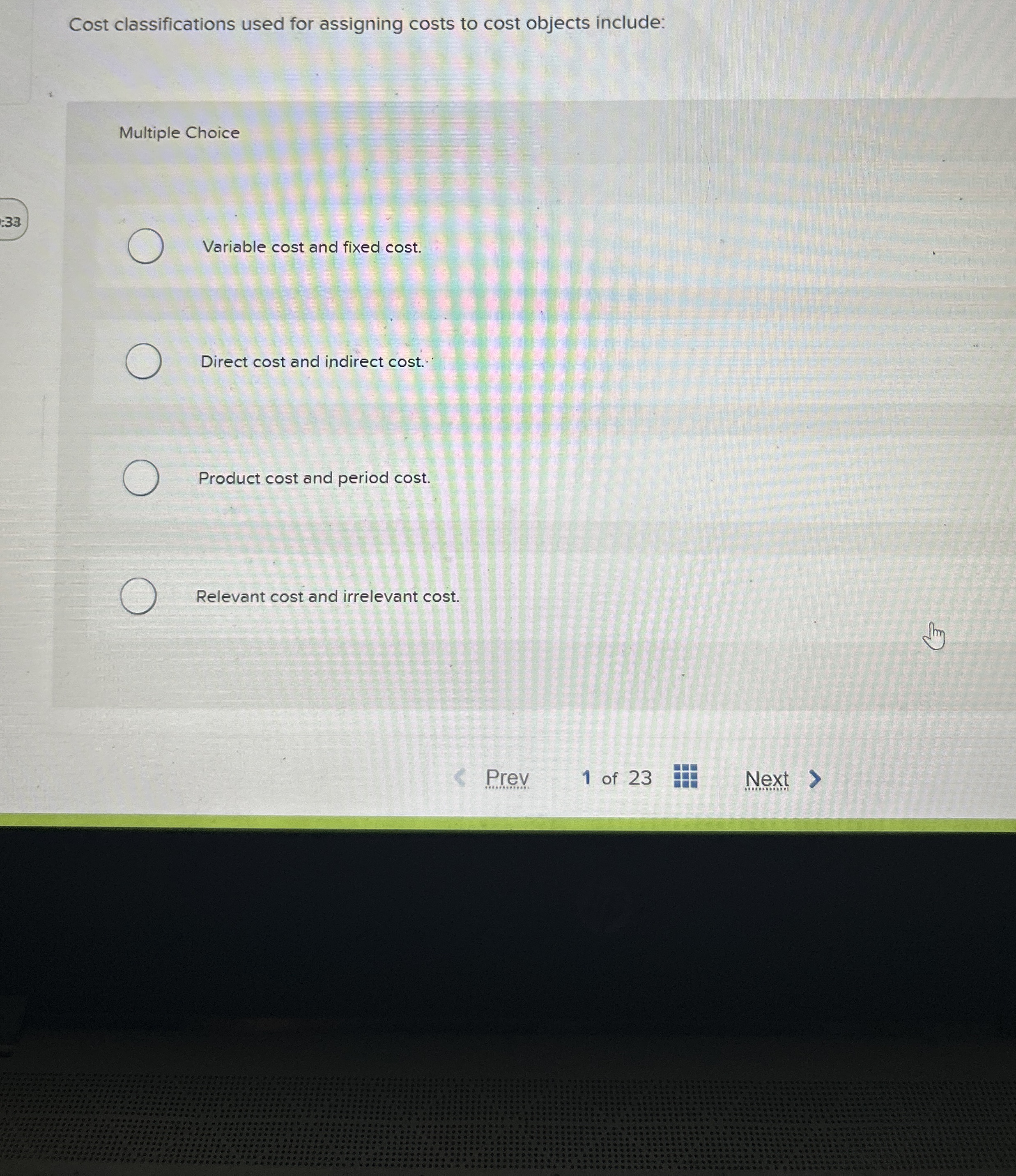  Cost classifications used for assigning costs to cost objects include: Multiple