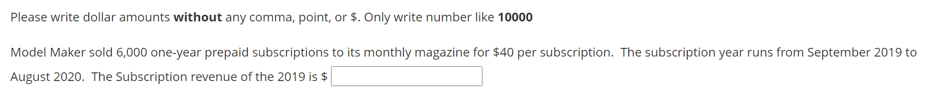  Please write dollar amounts without any comma, point, or $. Only