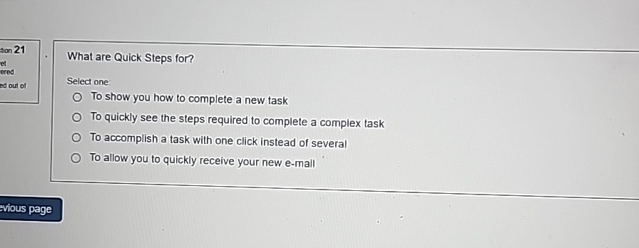  tion 21 What are Quick Steps for? Select one: To show