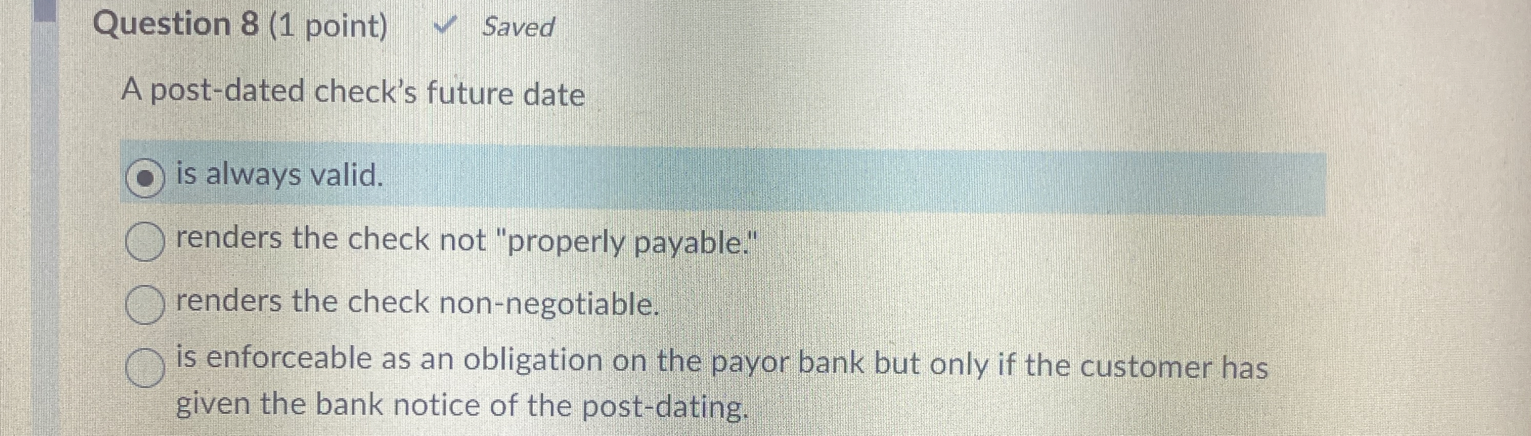  Question 8(1 point) Saved A post-dated check's future date is always