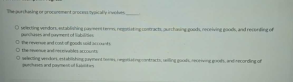  The purchasing or procurement process typically involves q, selecting vendors, establishing