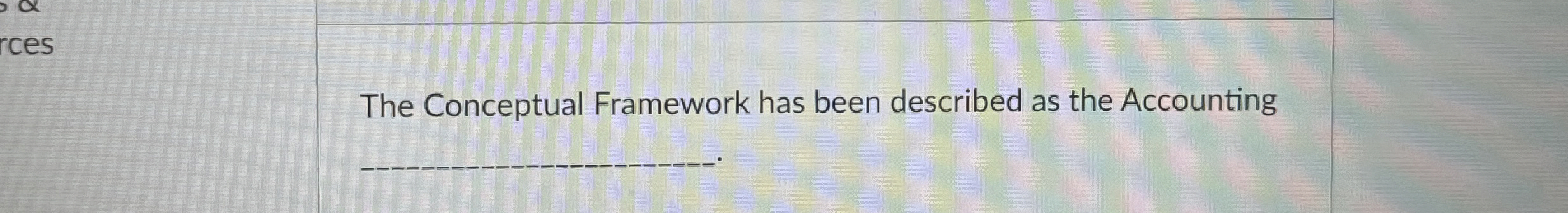  The Conceptual Framework has been described as the Accounting 