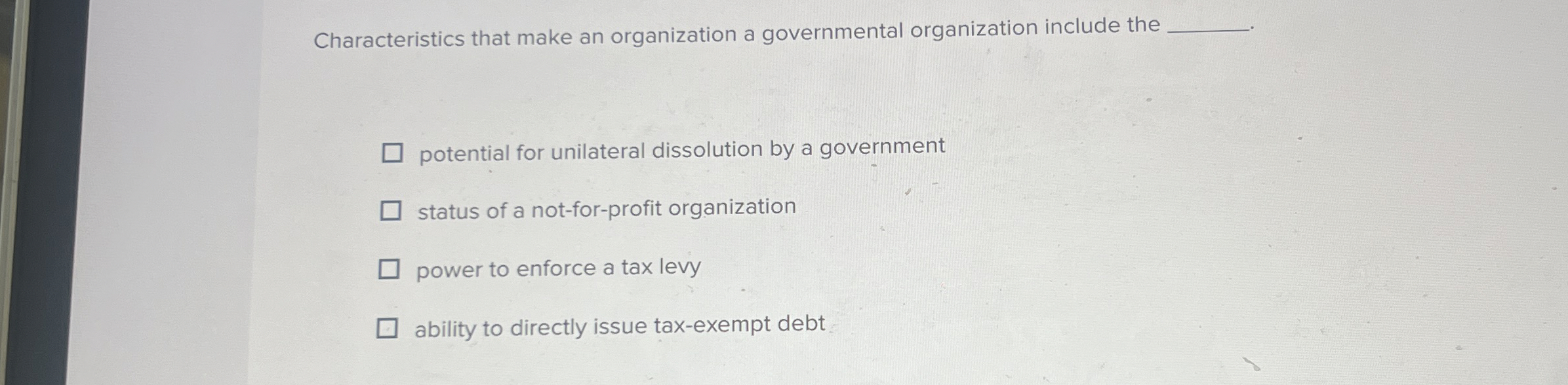  Characteristics that make an organization a governmental organization include the. potential