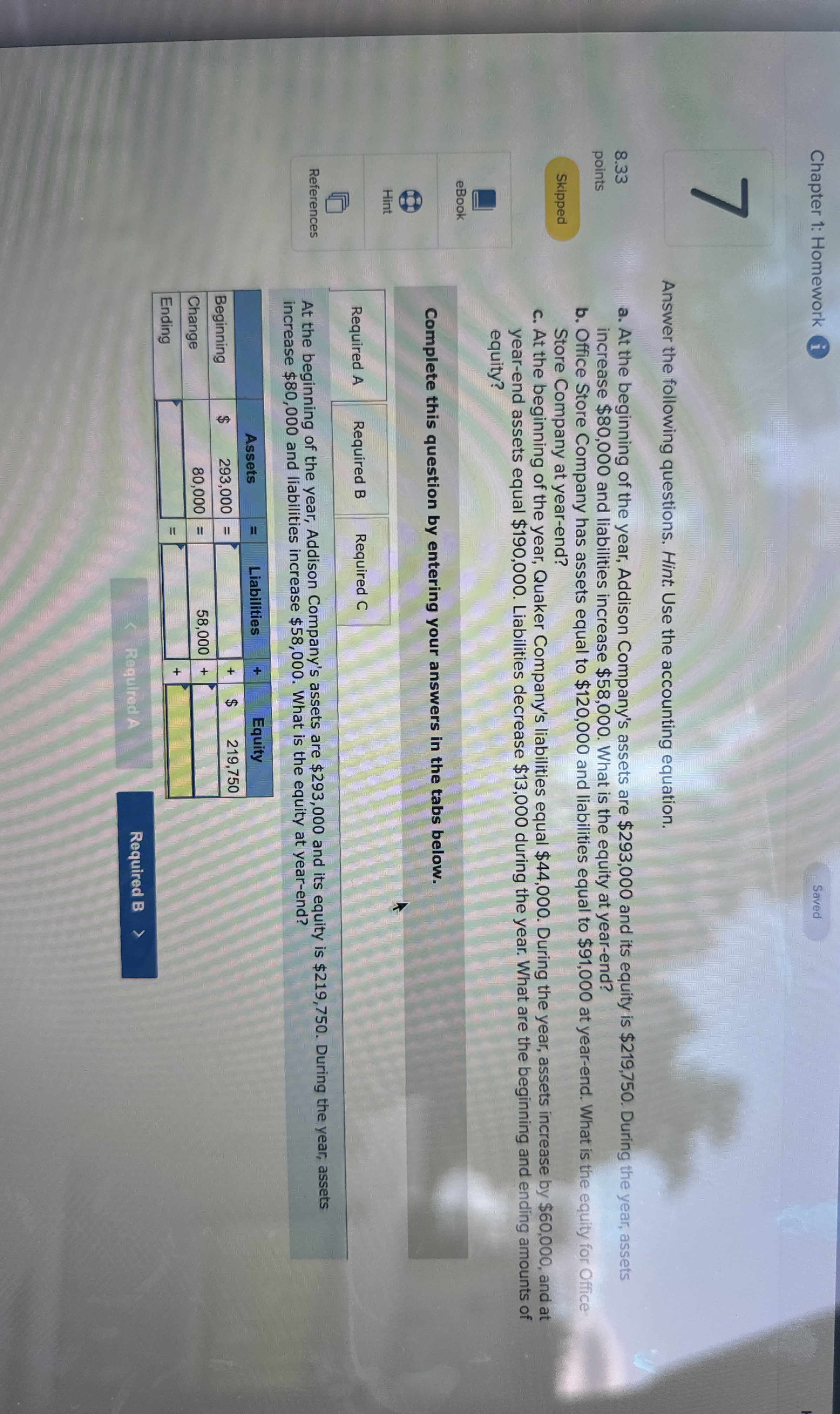  Chapter 1: Homework Saved 7 (1) 8.33 points Skipped Answer the