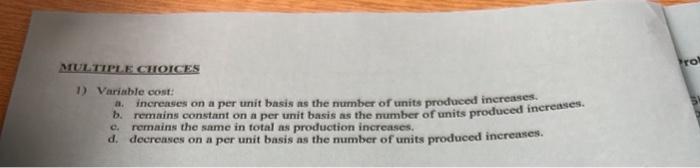  MULTIPLE CHOICES 1) Variable cost: a. increases on a per unit