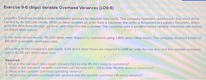  Exercise 9-6 (Algo) Variable Overhead Variances [LO9-6] Logistics Solutions provides order
