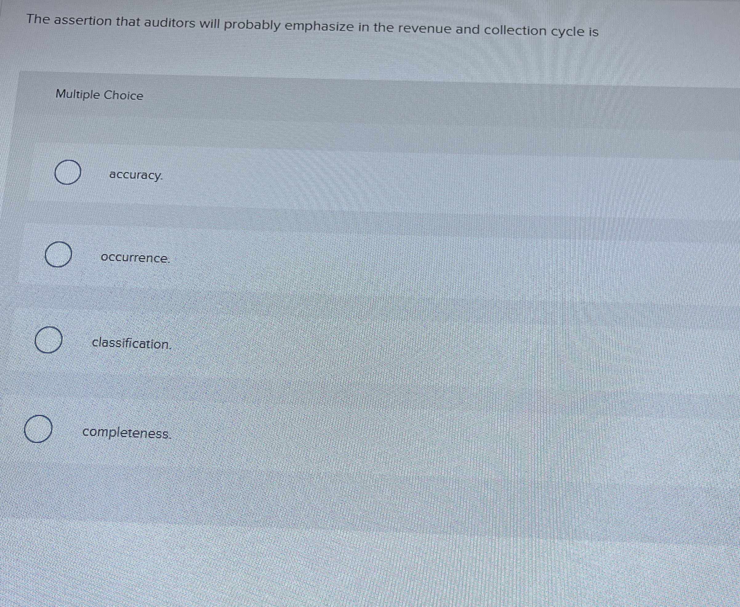  The assertion that auditors will probably emphasize in the revenue and