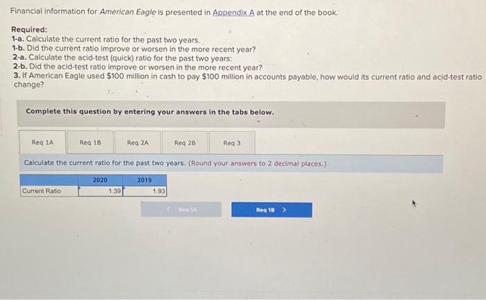 Calculate the current ratio for the past two years. 1-b. Did the