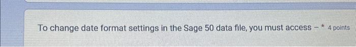  To change date format settings in the Sage 50 data file,