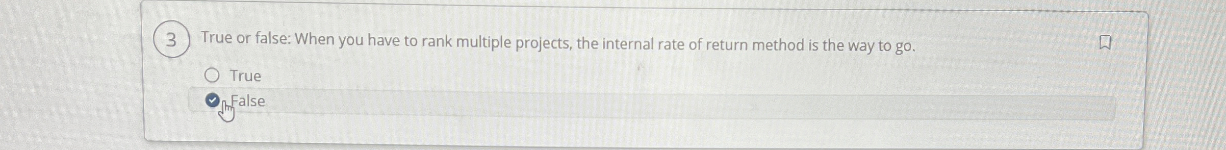  True or false: When you have to rank multiple projects, the