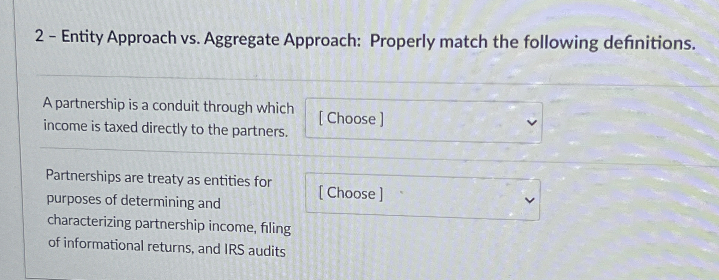  2- Entity Approach vs. Aggregate Approach: Properly match the following definitions.