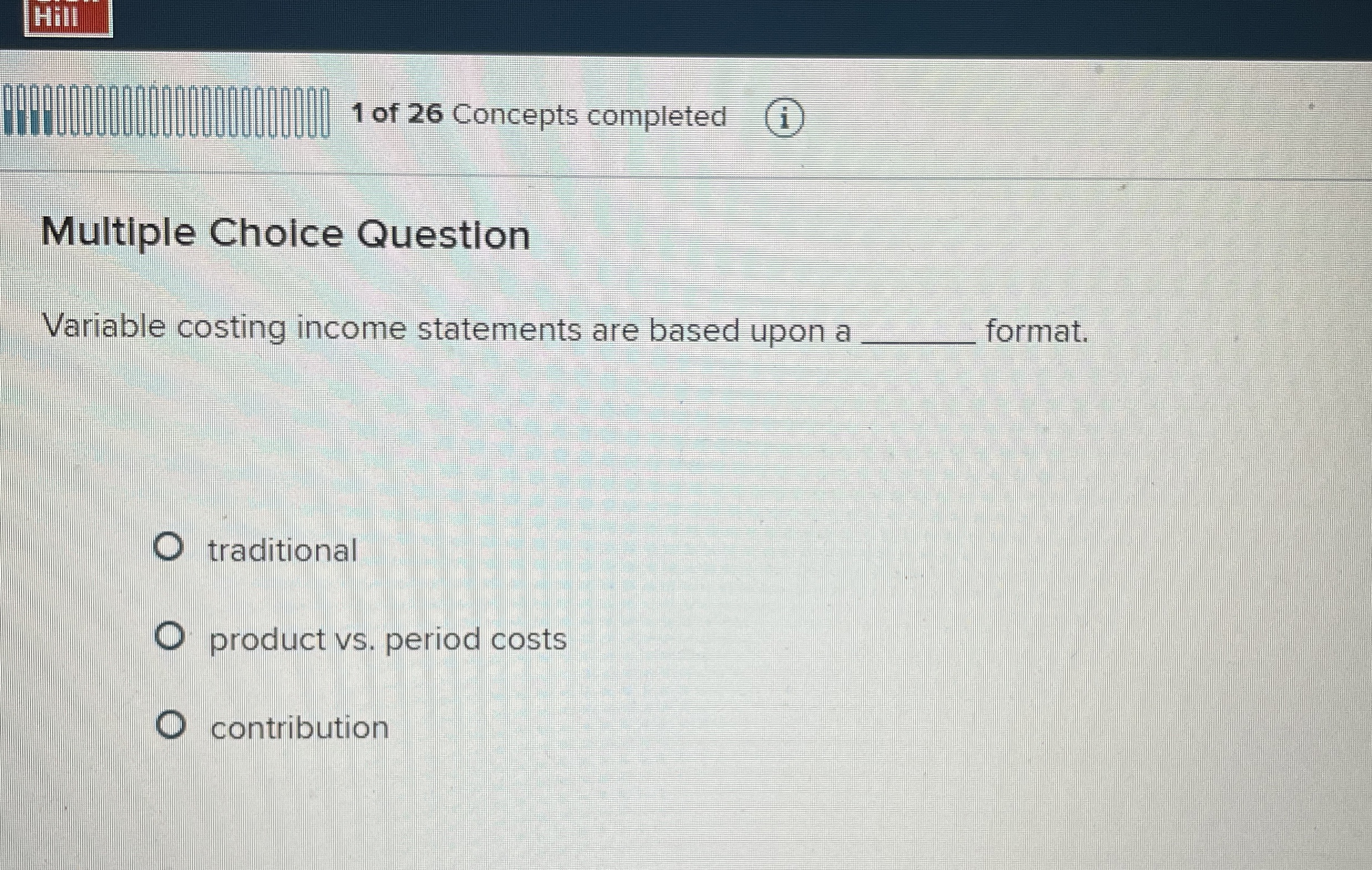  Multiple Choice Question Variable costing income statements are based upon a