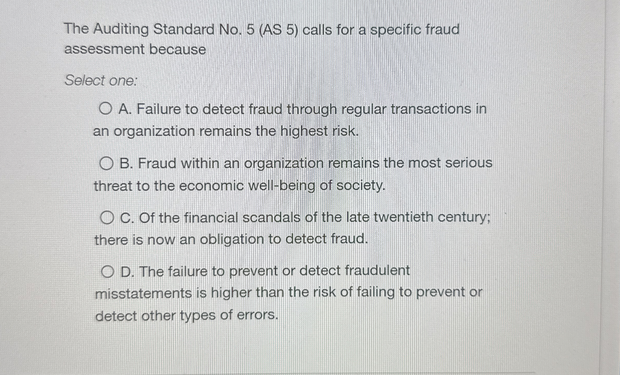  The Auditing Standard No.5(AS 5) calls for a specific fraud assessment
