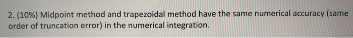  2. (10%) Midpoint method and trapezoidal method have the same numerical