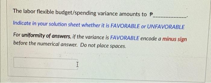  With complete solution please The labor flexible budget/spending variance amounts to