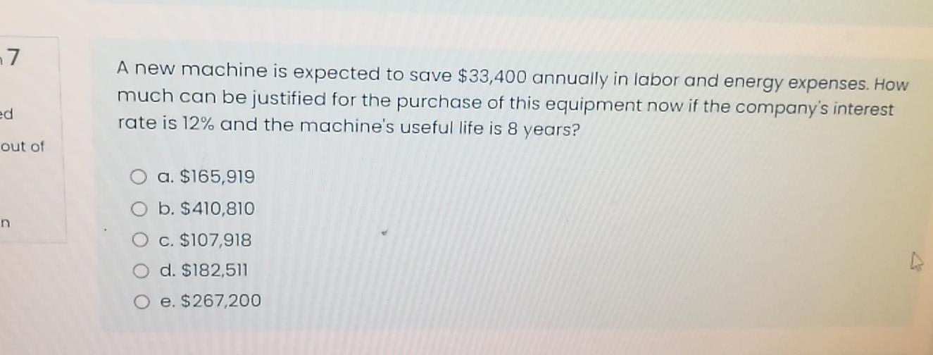  7 A new machine is expected to save $33,400 annually in