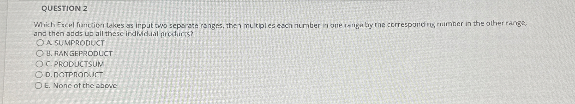  QUESTION 2 Which Excel function takes as input two separate ranges,